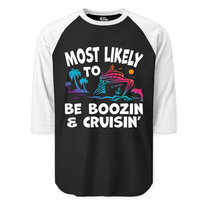 Boozin and Cruisin Shirt - Funny Cruise Vacation Party Apparel (Raglan) in BlackWhite - Most Likely To Be Boozin And Cruisin Tropical Cruise Party Shirt