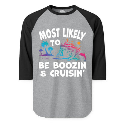 Boozin and Cruisin Shirt - Funny Cruise Vacation Party Apparel (Raglan) in Heather GreyBlack - Most Likely To Be Boozin And Cruisin Tropical Cruise Party Shirt