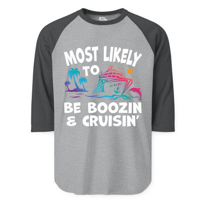 Boozin and Cruisin Shirt - Funny Cruise Vacation Party Apparel (Raglan) in Heather GreyHeather Charcoal - Most Likely To Be Boozin And Cruisin Tropical Cruise Party Shirt