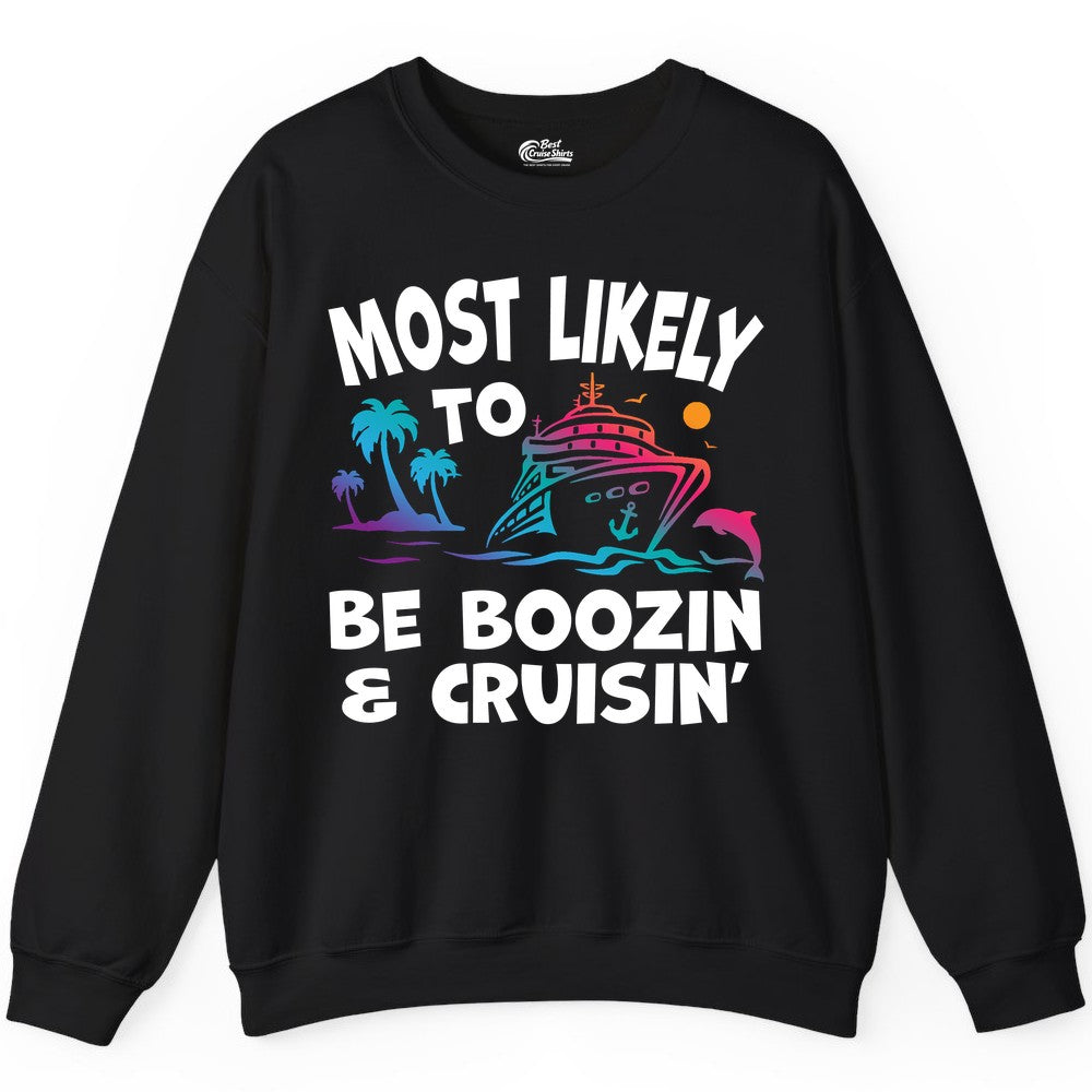 Boozin and Cruisin Shirt - Funny Cruise Vacation Party Apparel (Sweatshirt) in Black - Most Likely To Be Boozin And Cruisin Tropical Cruise Party Shirt