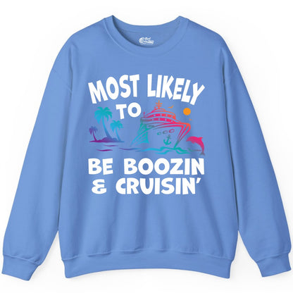 Boozin and Cruisin Shirt - Funny Cruise Vacation Party Apparel (Sweatshirt) in Carolina Blue - Most Likely To Be Boozin And Cruisin Tropical Cruise Party Shirt