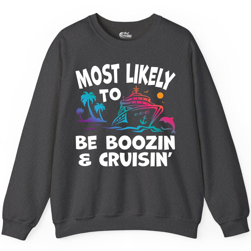 Boozin and Cruisin Shirt - Funny Cruise Vacation Party Apparel (Sweatshirt) in Dark Heather - Most Likely To Be Boozin And Cruisin Tropical Cruise Party Shirt