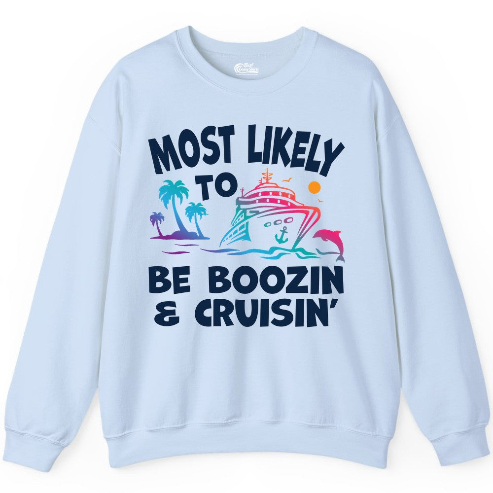 Boozin and Cruisin Shirt - Funny Cruise Vacation Party Apparel (Sweatshirt) in Light Blue - Most Likely To Be Boozin And Cruisin Tropical Cruise Party Shirt