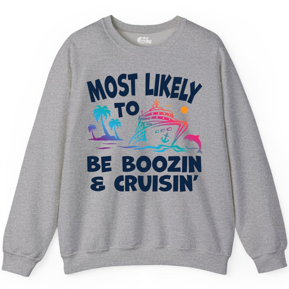 Boozin and Cruisin Shirt - Funny Cruise Vacation Party Apparel (Sweatshirt) in Sport Grey - Most Likely To Be Boozin And Cruisin Tropical Cruise Party Shirt