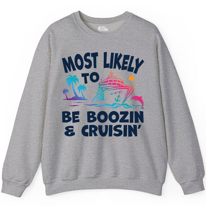 Boozin and Cruisin Shirt - Funny Cruise Vacation Party Apparel (Sweatshirt) in Sport Grey - Most Likely To Be Boozin And Cruisin Tropical Cruise Party Shirt