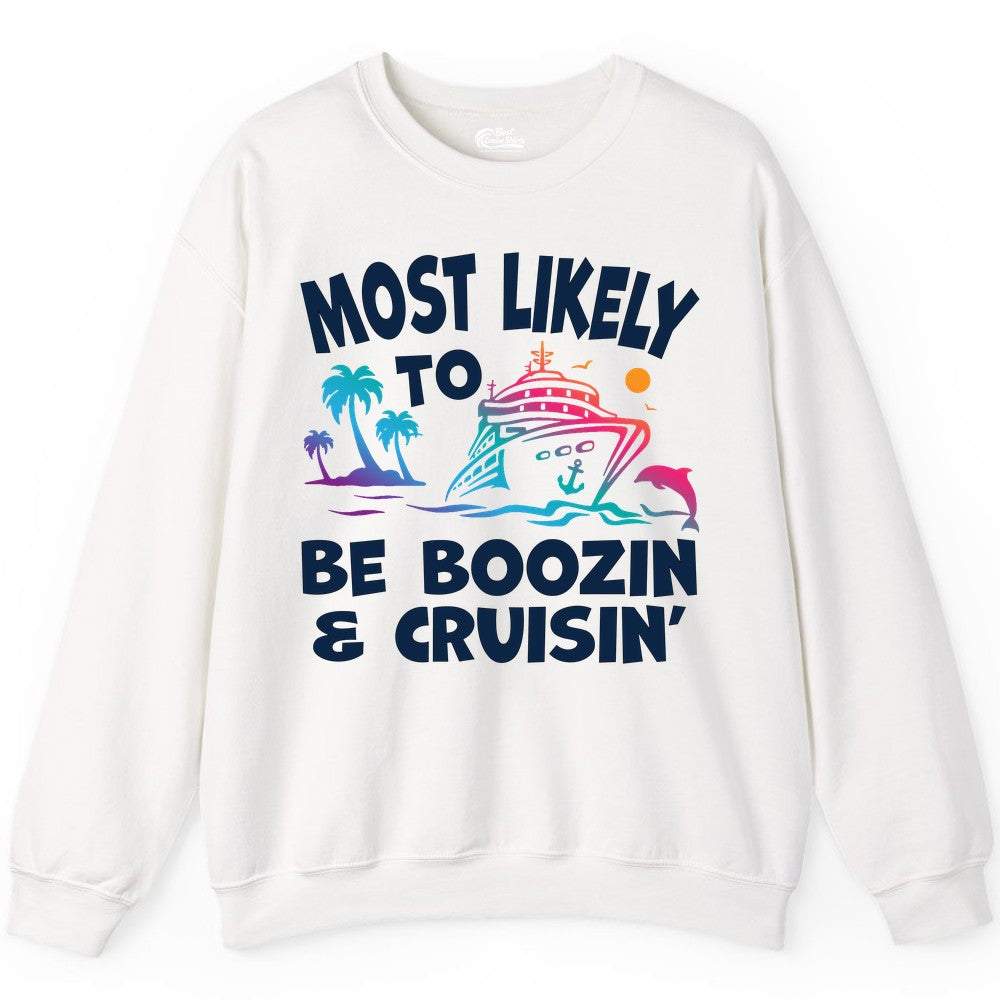 Boozin and Cruisin Shirt - Funny Cruise Vacation Party Apparel (Sweatshirt) in White - Most Likely To Be Boozin And Cruisin Tropical Cruise Party Shirt