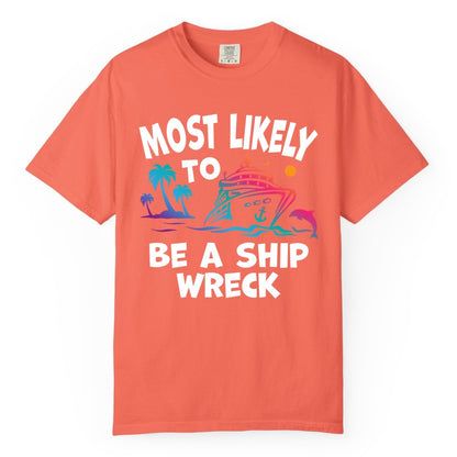 Most Likely to Be a Shipwreck Shirt - Funny Cruise Vacation Tee (Comfort Color) in Bright Salmon - Most Likely To Be A Shipwreck Funny Cruise Shirt Tropical Squad