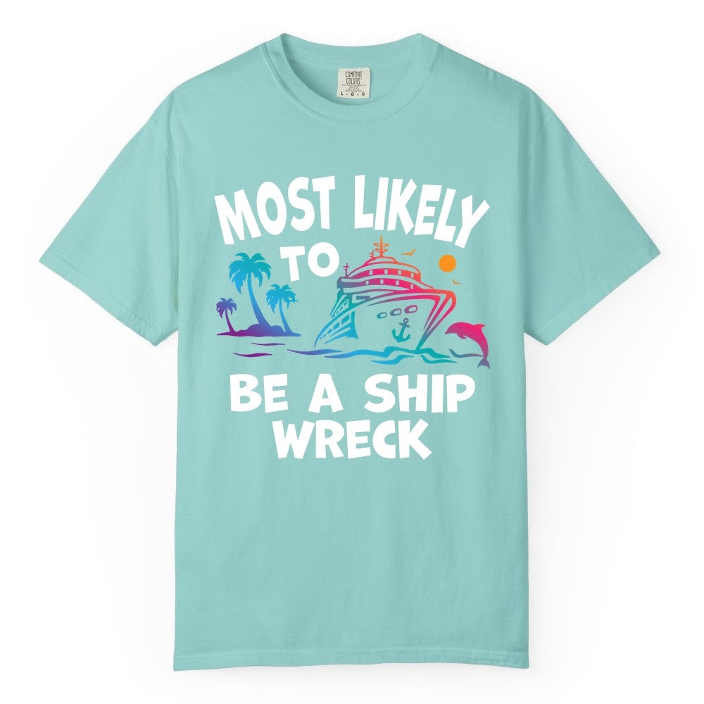 Most Likely to Be a Shipwreck Shirt - Funny Cruise Vacation Tee (Comfort Color) in Chalky Mint - Most Likely To Be A Shipwreck Funny Cruise Shirt Tropical Squad