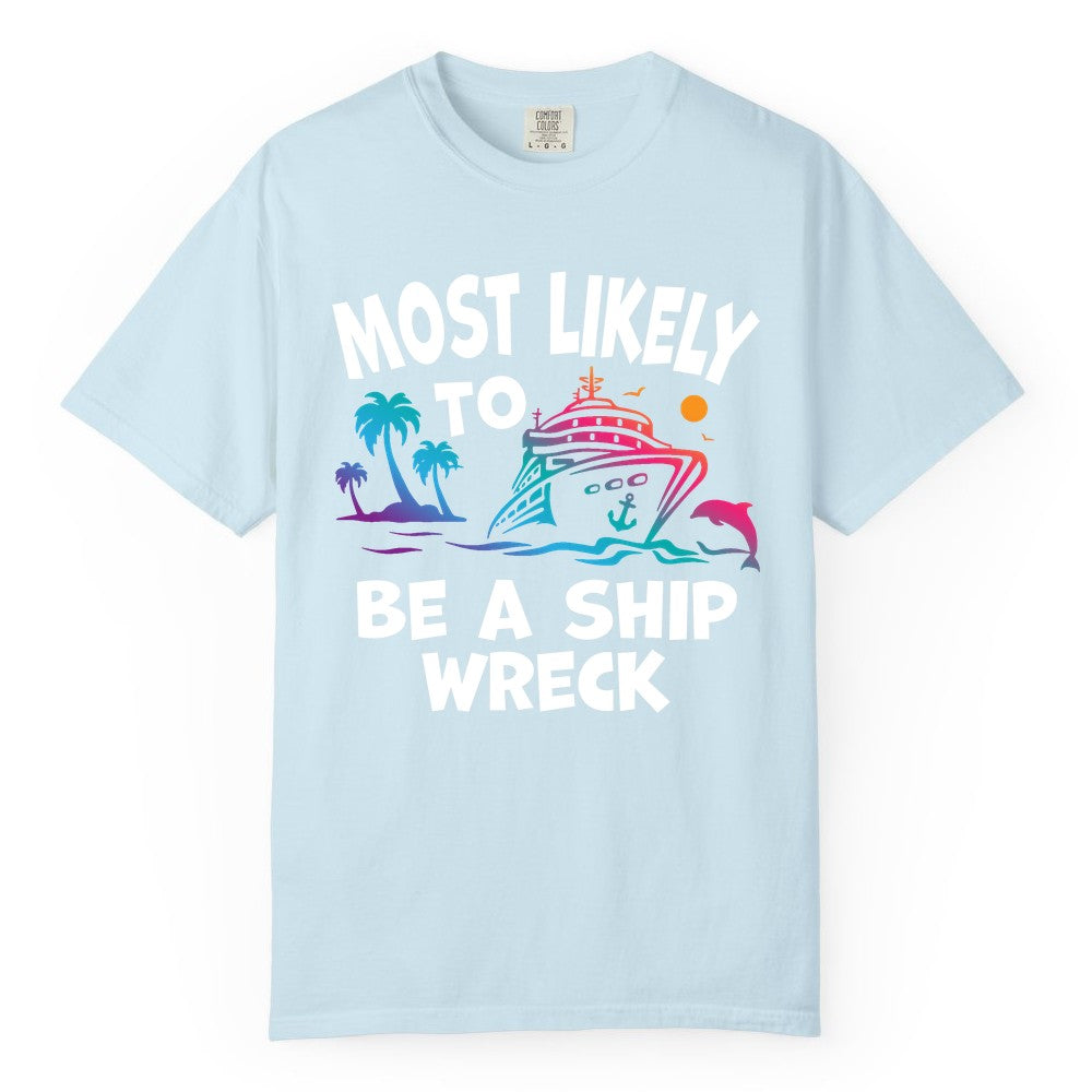 Most Likely to Be a Shipwreck Shirt - Funny Cruise Vacation Tee (Comfort Color) in Chambray - Most Likely To Be A Shipwreck Funny Cruise Shirt Tropical Squad