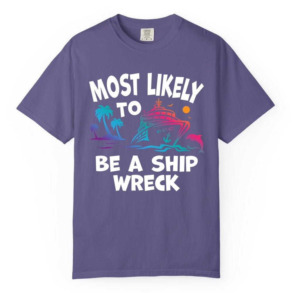 Most Likely to Be a Shipwreck Shirt - Funny Cruise Vacation Tee (Comfort Color) in Grape - Most Likely To Be A Shipwreck Funny Cruise Shirt Tropical Squad