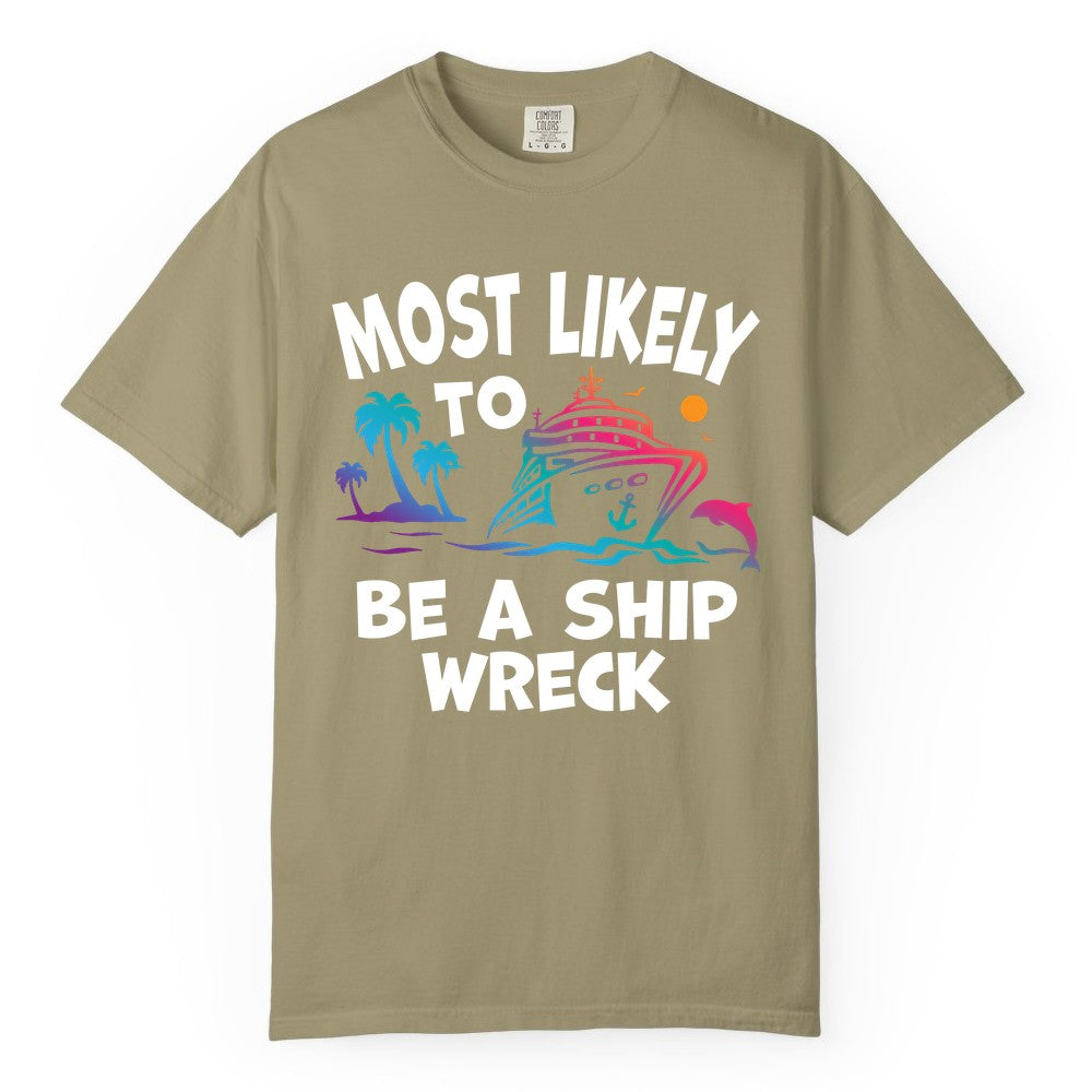 Most Likely to Be a Shipwreck Shirt - Funny Cruise Vacation Tee (Comfort Color) in Khaki - Most Likely To Be A Shipwreck Funny Cruise Shirt Tropical Squad