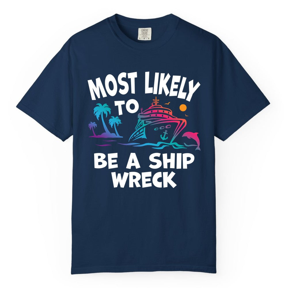 Most Likely to Be a Shipwreck Shirt - Funny Cruise Vacation Tee (Comfort Color) in Navy - Most Likely To Be A Shipwreck Funny Cruise Shirt Tropical Squad
