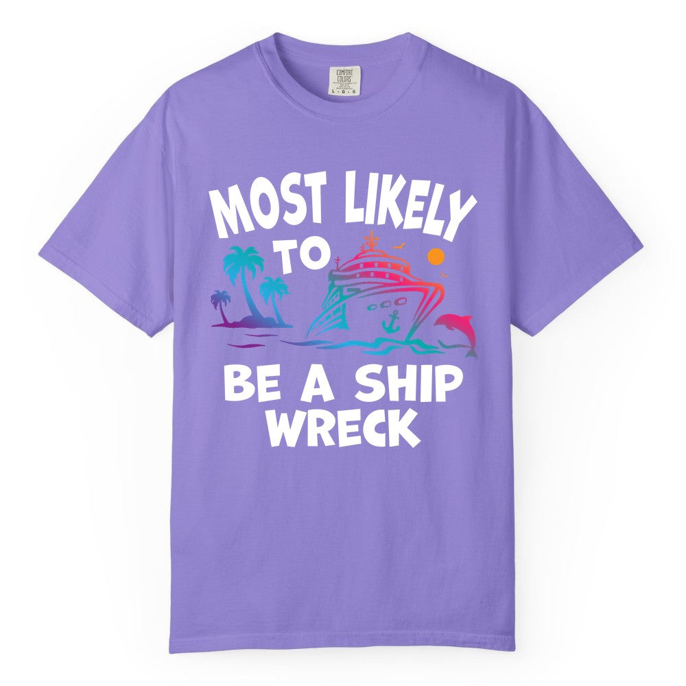 Most Likely to Be a Shipwreck Shirt - Funny Cruise Vacation Tee (Comfort Color) in Violet - Most Likely To Be A Shipwreck Funny Cruise Shirt Tropical Squad