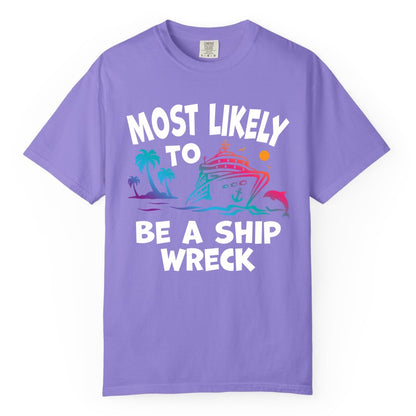 Most Likely to Be a Shipwreck Shirt - Funny Cruise Vacation Tee (Comfort Color) in Violet - Most Likely To Be A Shipwreck Funny Cruise Shirt Tropical Squad