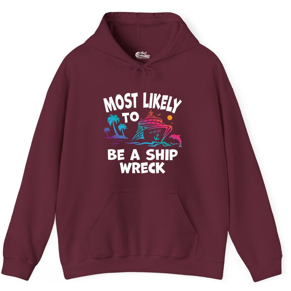 Most Likely to Be a Shipwreck Shirt - Funny Cruise Vacation Tee (Hoodie) in Maroon - Most Likely To Be A Shipwreck Funny Cruise Shirt Tropical Squad