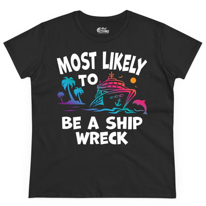 Most Likely to Be a Shipwreck Shirt - Funny Cruise Vacation Tee (Ladies Tee) in Black - Most Likely To Be A Shipwreck Funny Cruise Shirt Tropical Squad