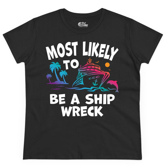 Most Likely to Be a Shipwreck Shirt - Funny Cruise Vacation Tee (Ladies Tee) in Black - Most Likely To Be A Shipwreck Funny Cruise Shirt Tropical Squad