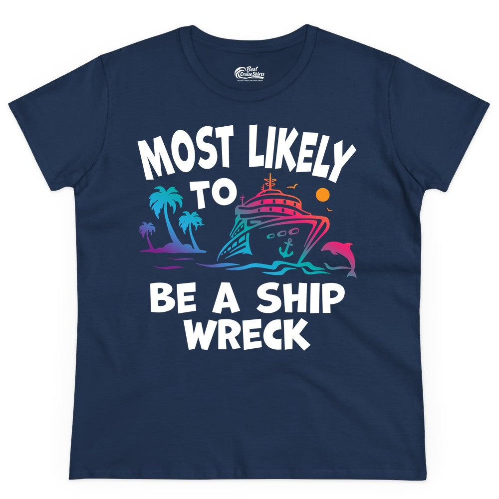 Most Likely to Be a Shipwreck Shirt - Funny Cruise Vacation Tee (Ladies Tee) in Navy - Most Likely To Be A Shipwreck Funny Cruise Shirt Tropical Squad