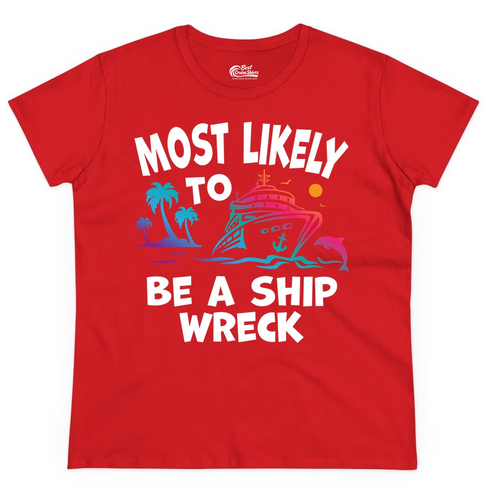 Most Likely to Be a Shipwreck Shirt - Funny Cruise Vacation Tee (Ladies Tee) in Red - Most Likely To Be A Shipwreck Funny Cruise Shirt Tropical Squad