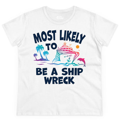 Most Likely to Be a Shipwreck Shirt - Funny Cruise Vacation Tee (Ladies Tee) in White - Most Likely To Be A Shipwreck Funny Cruise Shirt Tropical Squad