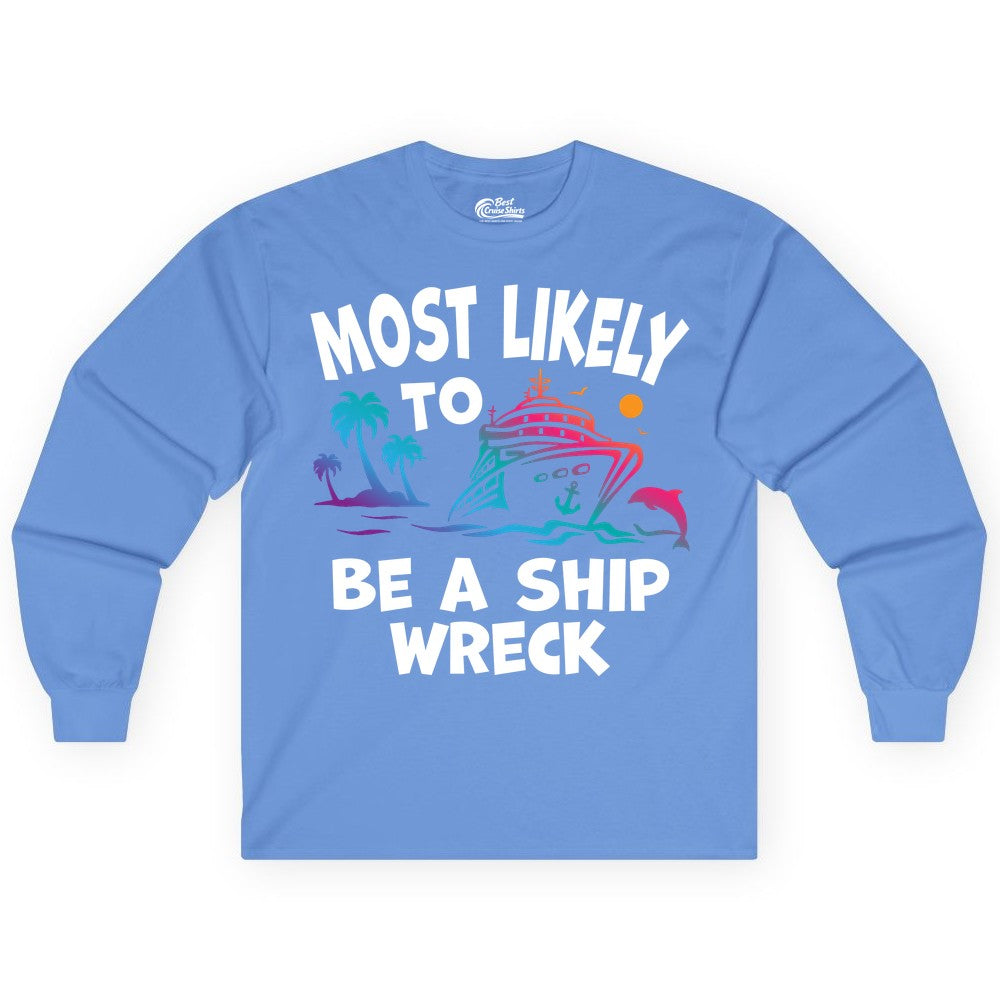 Most Likely to Be a Shipwreck Shirt - Funny Cruise Vacation Tee (Long Sleeve) in Carolina Blue - Most Likely To Be A Shipwreck Funny Cruise Shirt Tropical Squad
