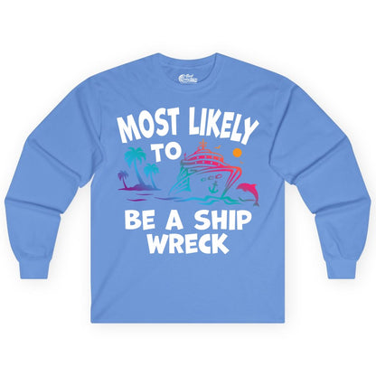 Most Likely to Be a Shipwreck Shirt - Funny Cruise Vacation Tee (Long Sleeve) in Carolina Blue - Most Likely To Be A Shipwreck Funny Cruise Shirt Tropical Squad