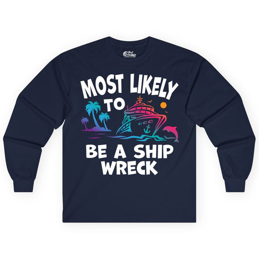 Most Likely to Be a Shipwreck Shirt - Funny Cruise Vacation Tee (Long Sleeve) in Navy - Most Likely To Be A Shipwreck Funny Cruise Shirt Tropical Squad