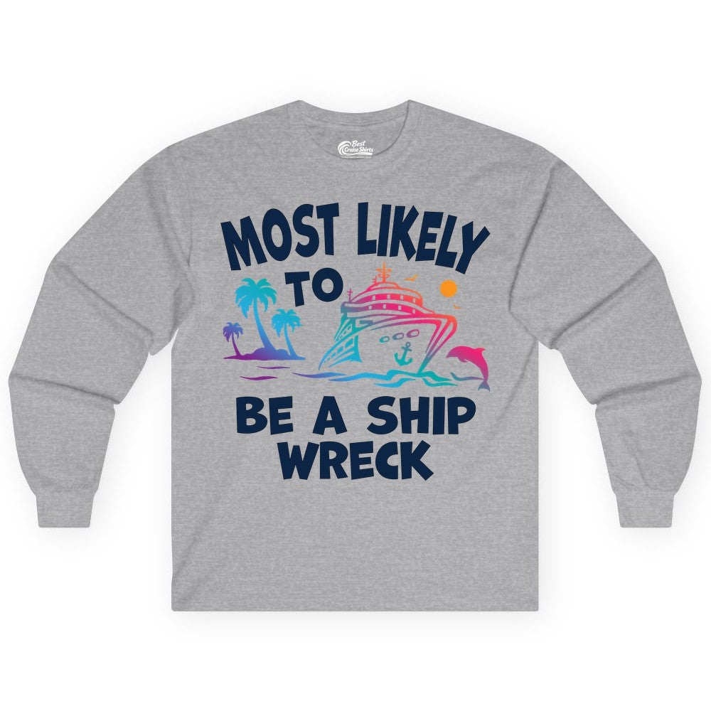 Most Likely to Be a Shipwreck Shirt - Funny Cruise Vacation Tee (Long Sleeve) in Sport Grey - Most Likely To Be A Shipwreck Funny Cruise Shirt Tropical Squad