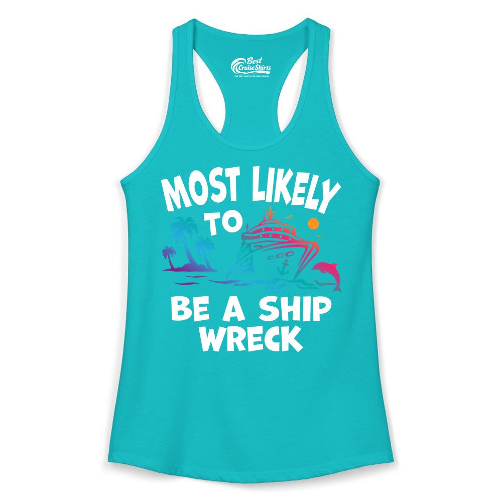 Most Likely to Be a Shipwreck Shirt - Funny Cruise Vacation Tee (Ladies Tank) in Tahiti Blue - Most Likely To Be A Shipwreck Funny Cruise Shirt Tropical Squad