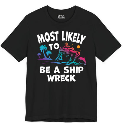 Most Likely to Be a Shipwreck Shirt - Funny Cruise Vacation Tee (Premium Tee) in Black - Most Likely To Be A Shipwreck Funny Cruise Shirt Tropical Squad