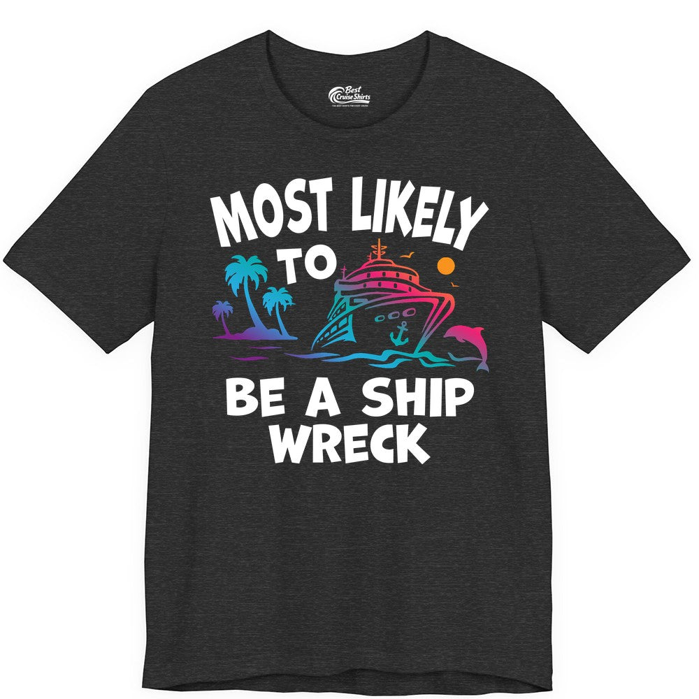 Most Likely to Be a Shipwreck Shirt - Funny Cruise Vacation Tee (Premium Tee) in Dark Grey Heather - Most Likely To Be A Shipwreck Funny Cruise Shirt Tropical Squad