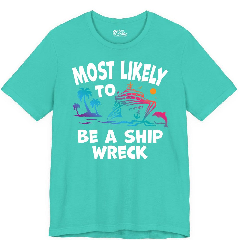 Most Likely to Be a Shipwreck Shirt - Funny Cruise Vacation Tee (Premium Tee) in Teal - Most Likely To Be A Shipwreck Funny Cruise Shirt Tropical Squad