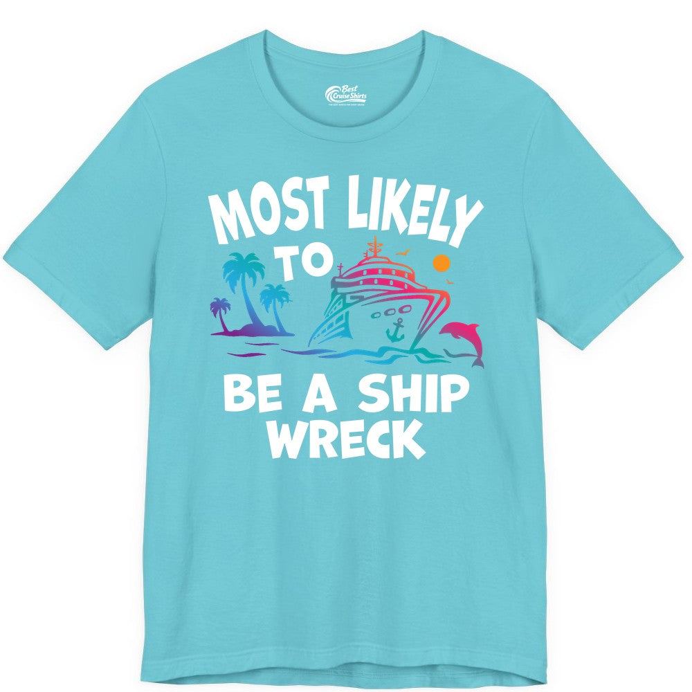 Most Likely to Be a Shipwreck Shirt - Funny Cruise Vacation Tee (Premium Tee) in Turquoise - Most Likely To Be A Shipwreck Funny Cruise Shirt Tropical Squad