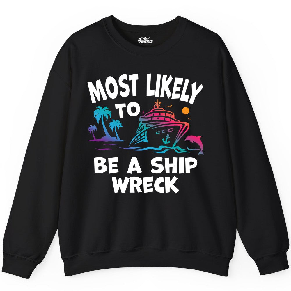 Most Likely to Be a Shipwreck Shirt - Funny Cruise Vacation Tee (Sweatshirt) in Black - Most Likely To Be A Shipwreck Funny Cruise Shirt Tropical Squad