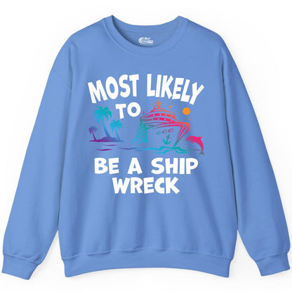 Most Likely to Be a Shipwreck Shirt - Funny Cruise Vacation Tee (Sweatshirt) in Carolina Blue - Most Likely To Be A Shipwreck Funny Cruise Shirt Tropical Squad