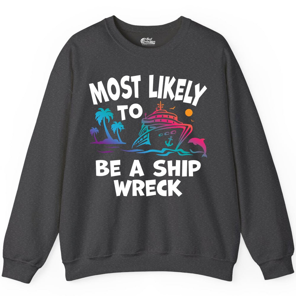 Most Likely to Be a Shipwreck Shirt - Funny Cruise Vacation Tee (Sweatshirt) in Dark Heather - Most Likely To Be A Shipwreck Funny Cruise Shirt Tropical Squad