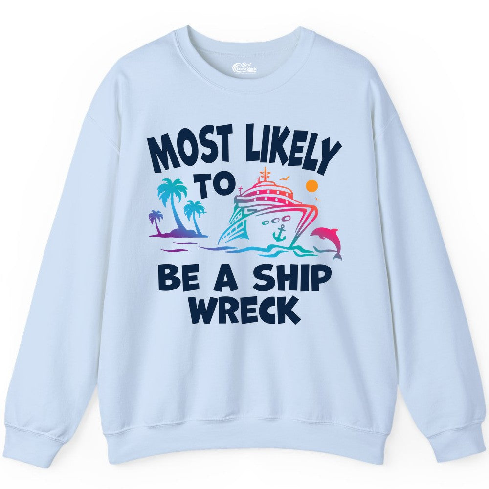 Most Likely to Be a Shipwreck Shirt - Funny Cruise Vacation Tee (Sweatshirt) in Light Blue - Most Likely To Be A Shipwreck Funny Cruise Shirt Tropical Squad
