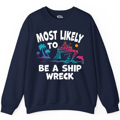 Most Likely to Be a Shipwreck Shirt - Funny Cruise Vacation Tee (Sweatshirt) in Navy - Most Likely To Be A Shipwreck Funny Cruise Shirt Tropical Squad