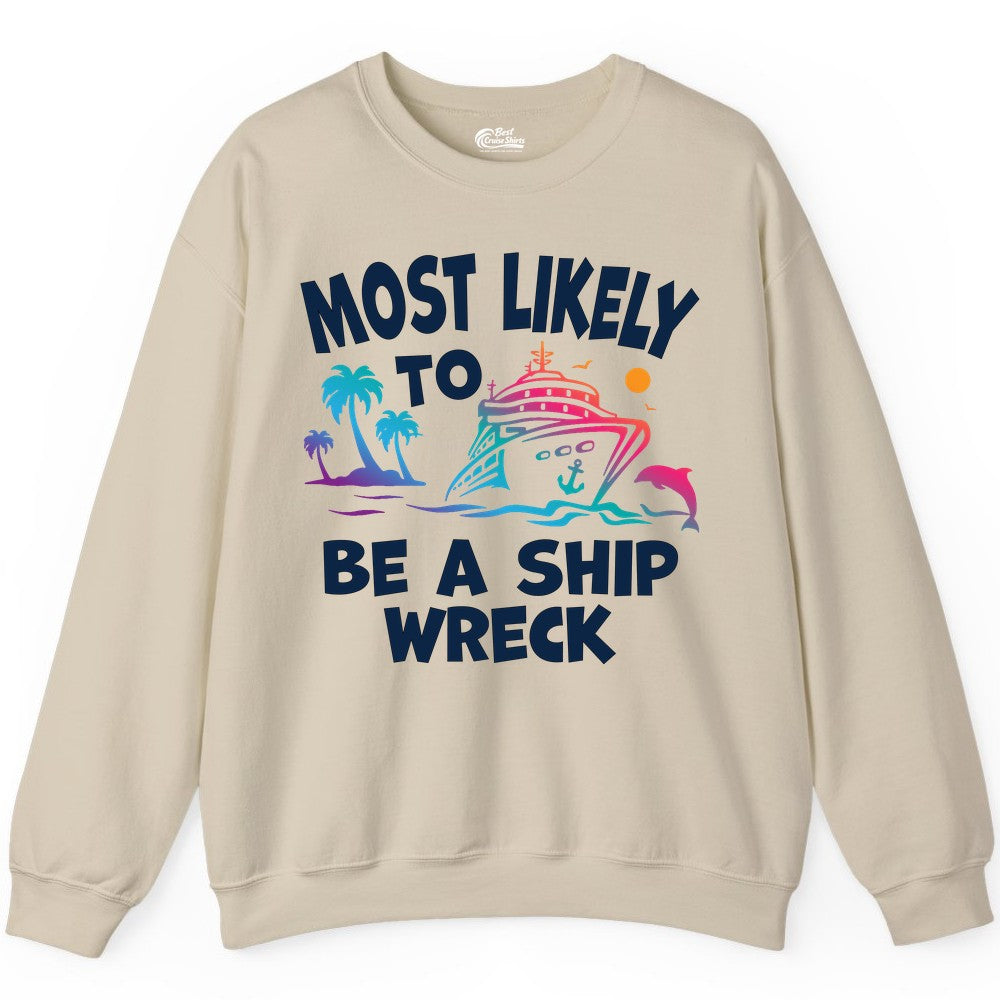 Most Likely to Be a Shipwreck Shirt - Funny Cruise Vacation Tee (Sweatshirt) in Sand - Most Likely To Be A Shipwreck Funny Cruise Shirt Tropical Squad