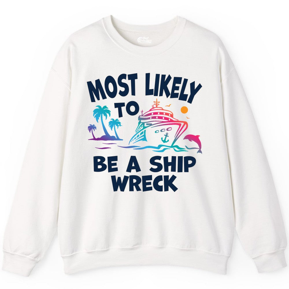 Most Likely to Be a Shipwreck Shirt - Funny Cruise Vacation Tee (Sweatshirt) in White - Most Likely To Be A Shipwreck Funny Cruise Shirt Tropical Squad