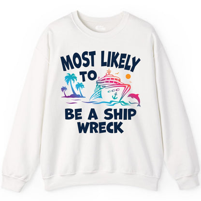 Most Likely to Be a Shipwreck Shirt - Funny Cruise Vacation Tee (Sweatshirt) in White - Most Likely To Be A Shipwreck Funny Cruise Shirt Tropical Squad