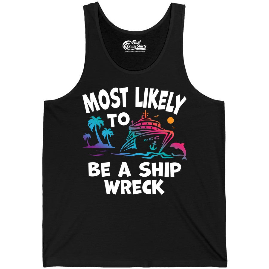 Most Likely to Be a Shipwreck Shirt - Funny Cruise Vacation Tee (Tank Top) in Black - Most Likely To Be A Shipwreck Funny Cruise Shirt Tropical Squad