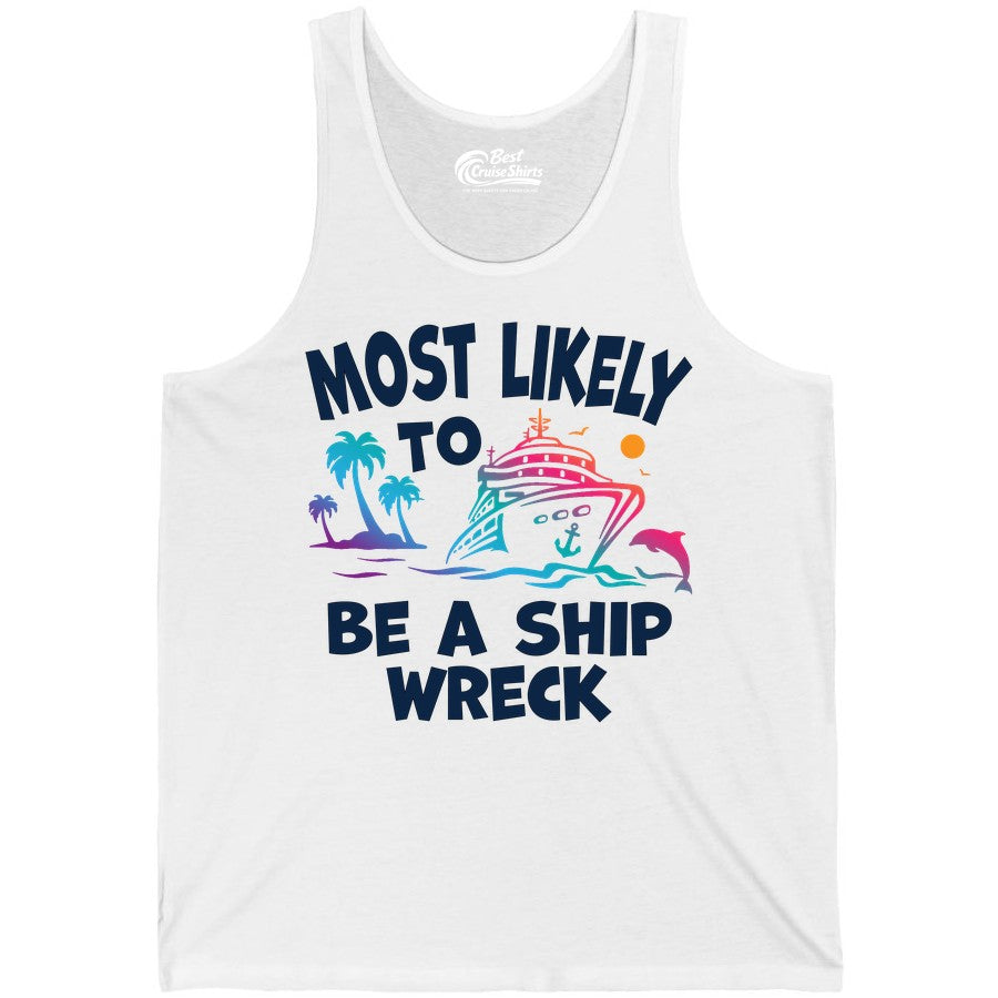 Most Likely to Be a Shipwreck Shirt - Funny Cruise Vacation Tee (Tank Top) in White - Most Likely To Be A Shipwreck Funny Cruise Shirt Tropical Squad