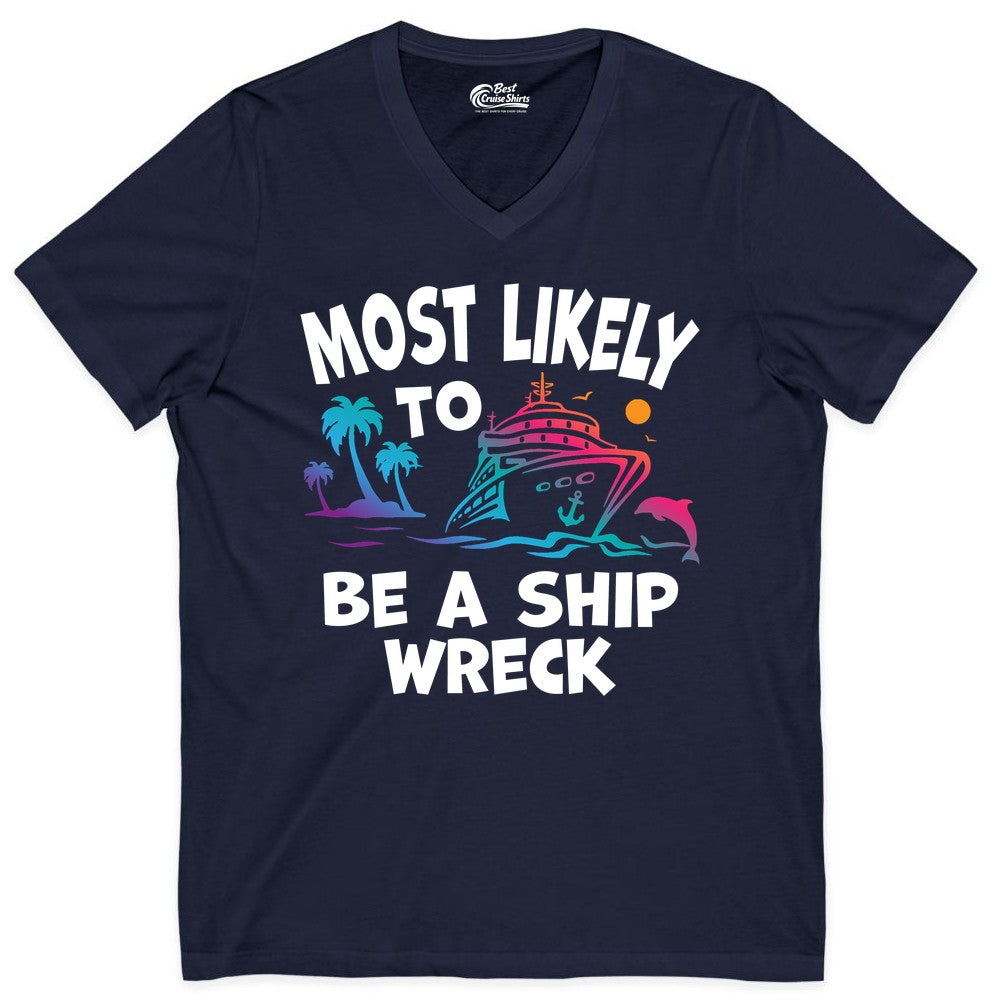 Most Likely to Be a Shipwreck Shirt - Funny Cruise Vacation Tee (V-Neck) in Navy - Most Likely To Be A Shipwreck Funny Cruise Shirt Tropical Squad