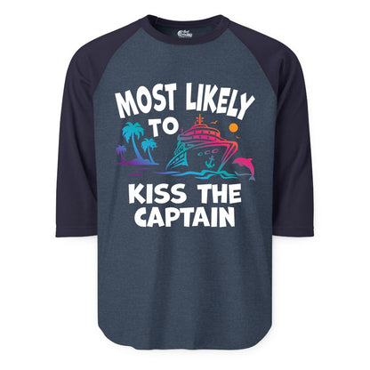 Most Likely to Kiss the Captain Shirt - Funny Cruise Vacation Tee (Raglan) in Heather DenimNavy - Most Likely To Kiss The Captain Funny Tropical Cruise Shirt