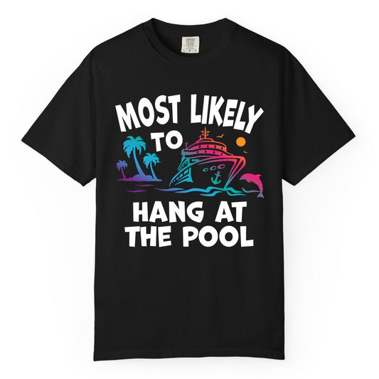 Cruise Pool Shirt - Funny Tropical Vacation Apparel for Travelers (Comfort Color) in Black - Most Likely To Hang At The Pool Funny Cruise Pool Shirt
