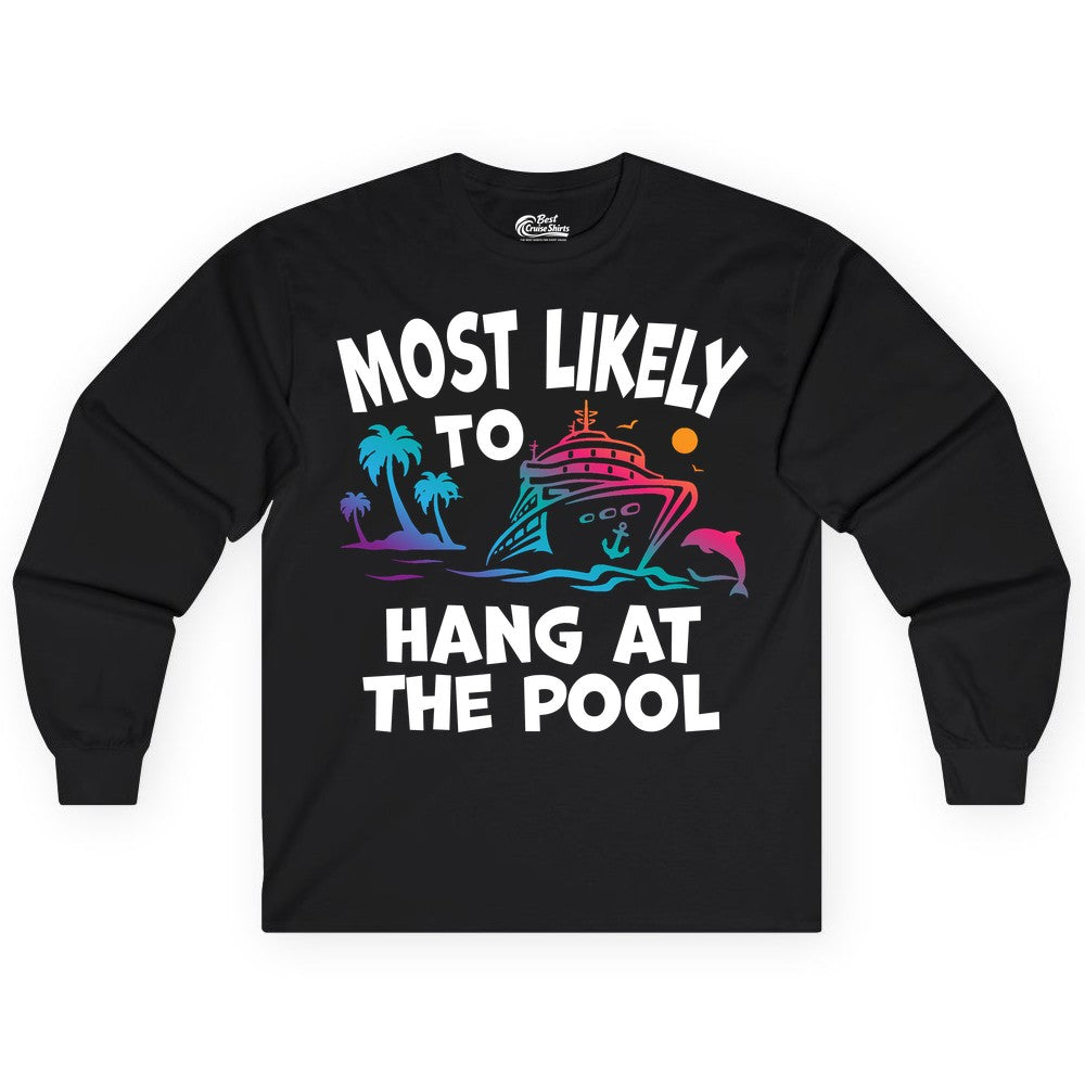 Cruise Pool Shirt - Funny Tropical Vacation Apparel for Travelers (Long Sleeve) in Black - Most Likely To Hang At The Pool Funny Cruise Pool Shirt