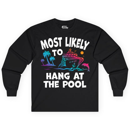 Cruise Pool Shirt - Funny Tropical Vacation Apparel for Travelers (Long Sleeve) in Black - Most Likely To Hang At The Pool Funny Cruise Pool Shirt