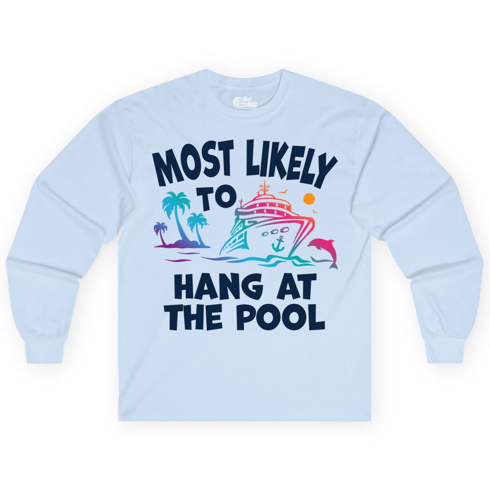 Cruise Pool Shirt - Funny Tropical Vacation Apparel for Travelers (Long Sleeve) in Light Blue - Most Likely To Hang At The Pool Funny Cruise Pool Shirt