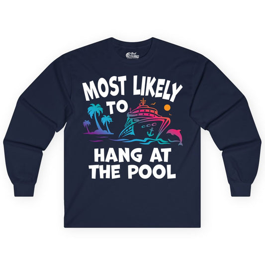 Cruise Pool Shirt - Funny Tropical Vacation Apparel for Travelers (Long Sleeve) in Navy - Most Likely To Hang At The Pool Funny Cruise Pool Shirt